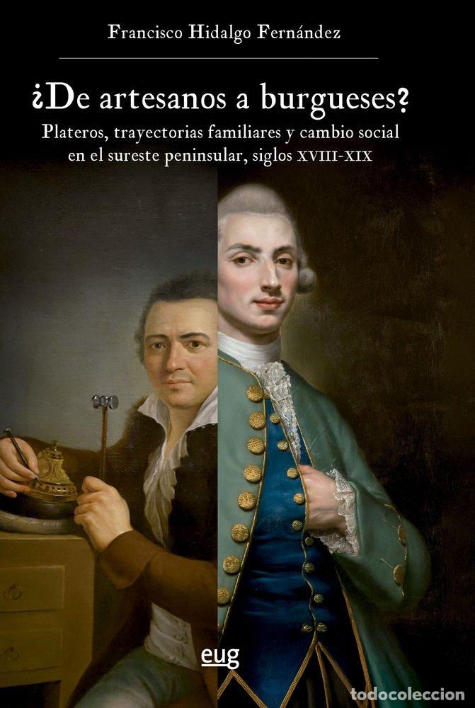 Libros: DE ARTESANOS A BURGUESES PLATEROS TRAYECTORIAS FAMILIARES Y - HIDALGO FERNANDEZ, FRANCISCO