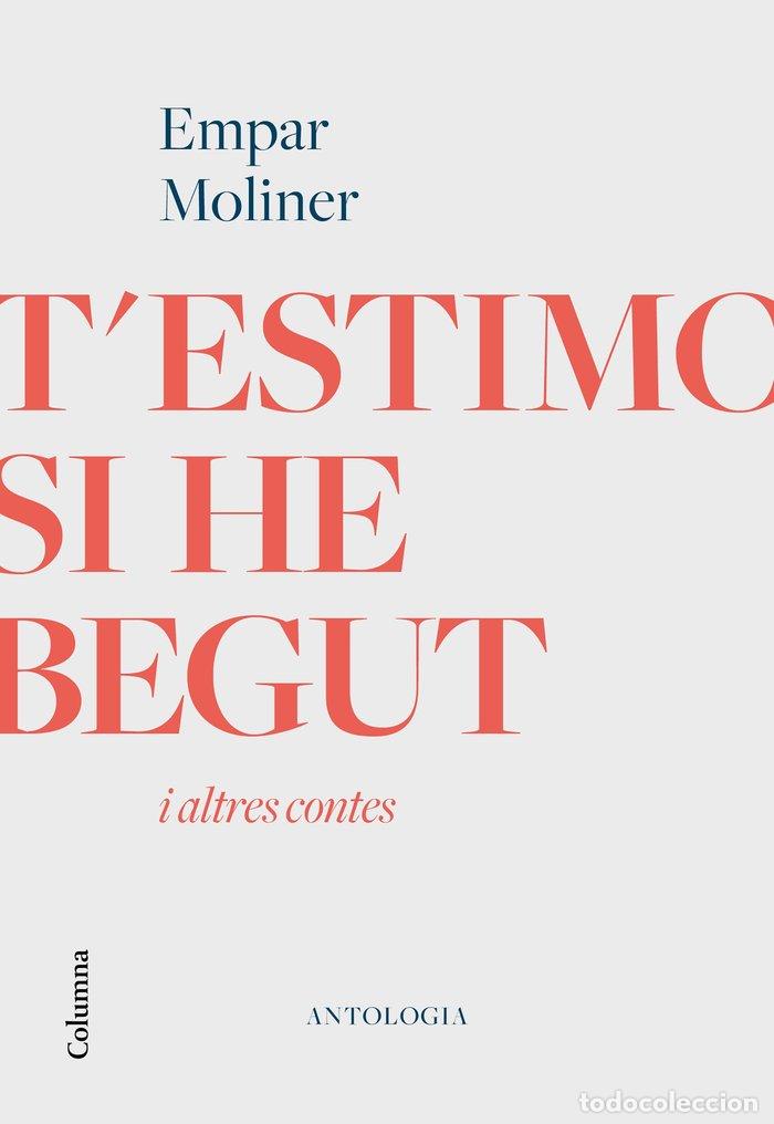 Livres: T'ESTIMO SI HE BEGUT I ALTRES CONTES - MOLINER, EMPAR