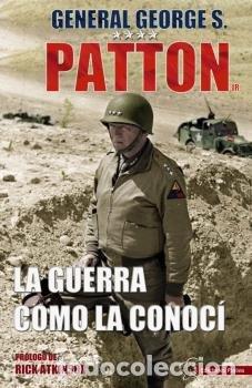Libros: LA GUERRA COMO LA CONOCI - PATTON, GEORGE