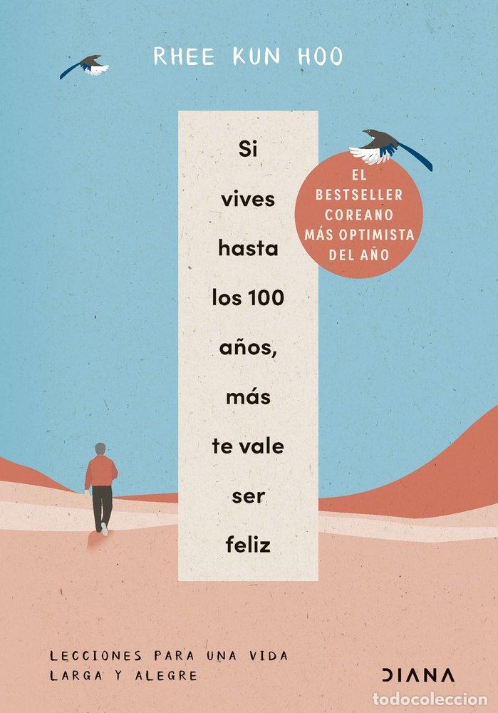 Libros: SI VIVES HASTA LOS 100 A&Ntilde;OS MAS TE VALE SER FELIZ - HOO, RHEE KUN