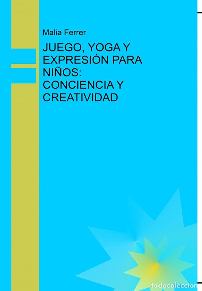 Libros: JUEGO YOGA Y EXPRESION PARA NI&Ntilde;OS CONCIENCIA Y CREATIVIDAD - FERRER, MALIA