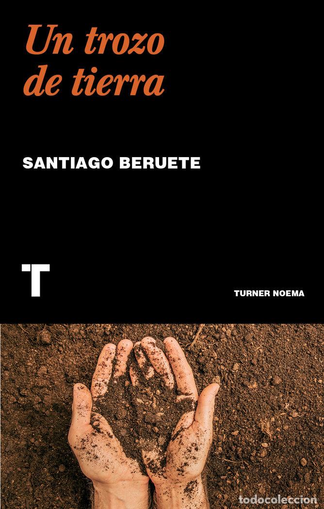 books: UN TROZO DE TIERRA - BERUETE, SANTIAGO