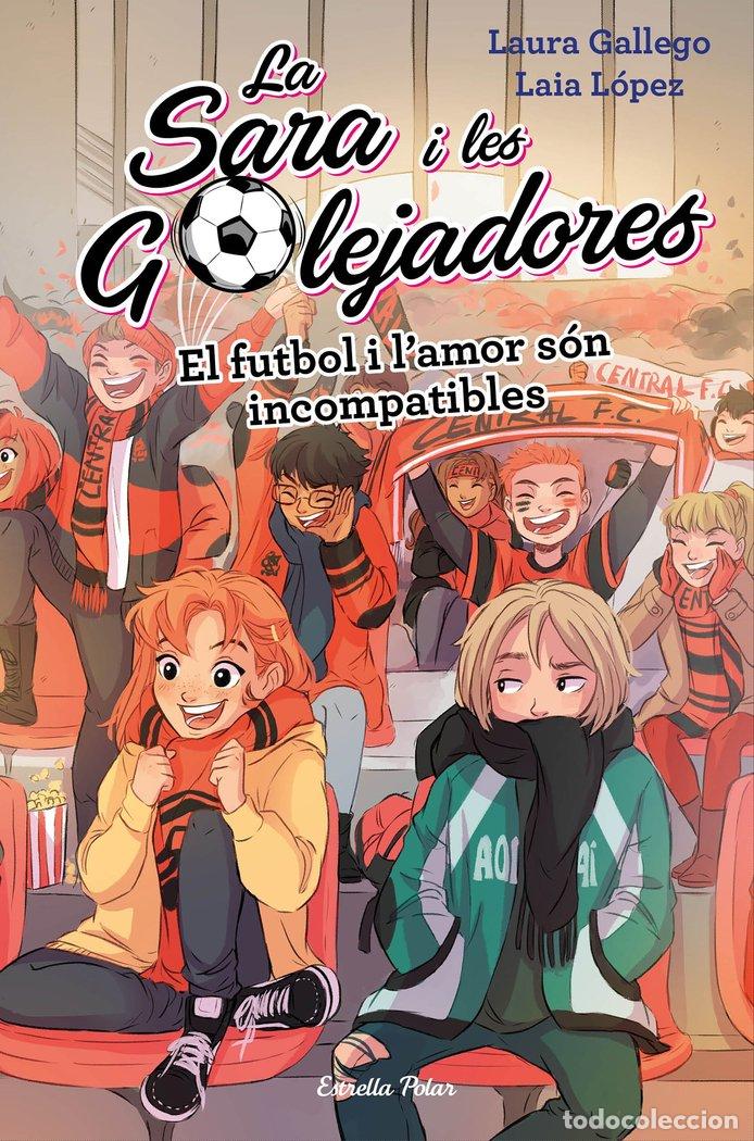 Livros: SARA I LES GOLEJADORES 4 FUTBOL I LAMOR SON INCOMPATIBLES - GALLEGO, LAURA