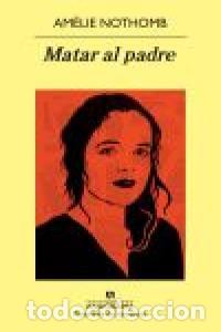 Livros: MATAR AL PADRE - NOTHOMB, AMELIE