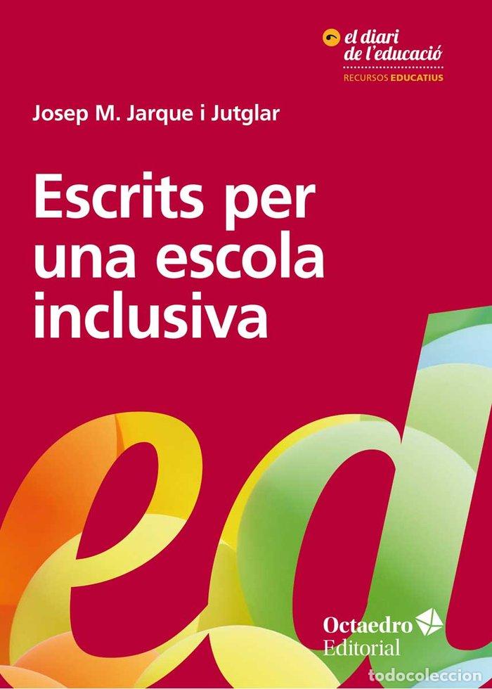 Libros: ESCRITS PER UNA ESCOLA INCLUSIVA - JARQUE I JUTGLAR, JOSEP MARIA