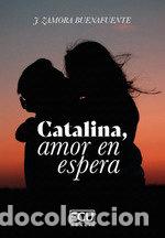Libri: CATALINA, AMOR EN ESPERA - ZAMORA BUENAFUENTE, JOSEFA