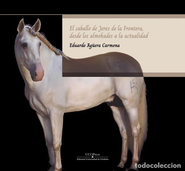 Libros: LOS CABALLOS DE JEREZ DE LA FRONTERA DESDE LOS ALMOHADES A - AA.VV