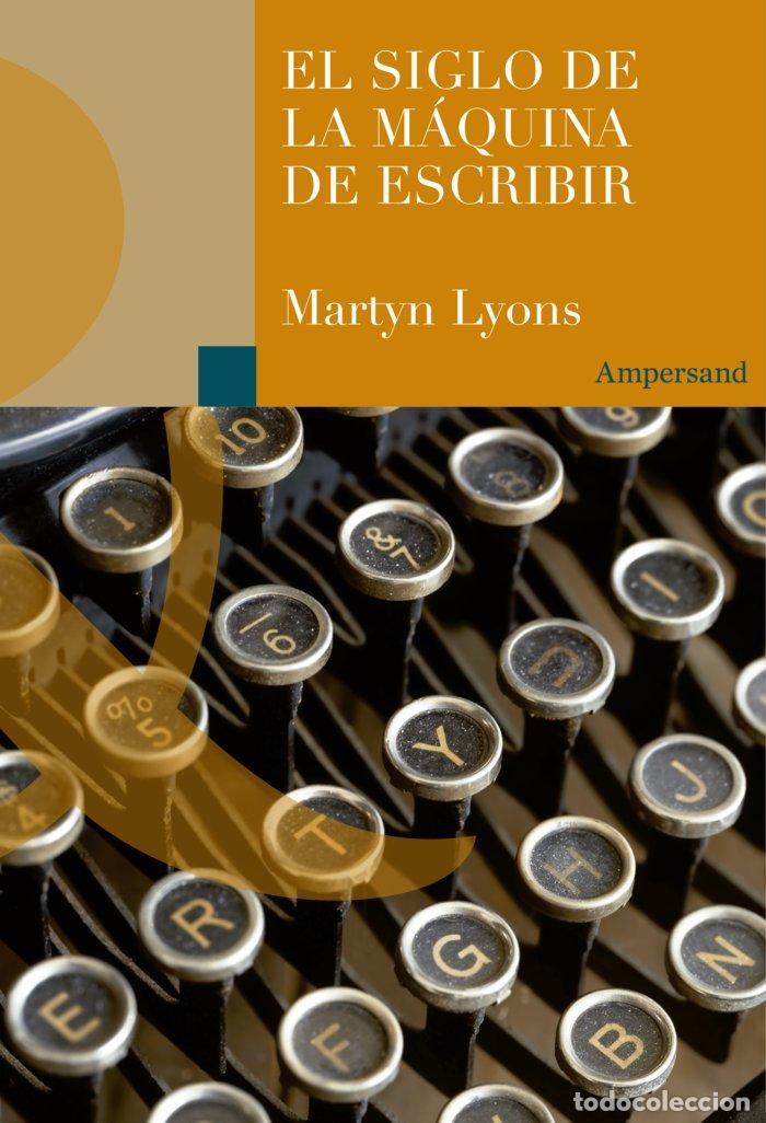 Libros: EL SIGLO DE LA MAQUINA DE ESCRIBIR - LYONS, MARTYN