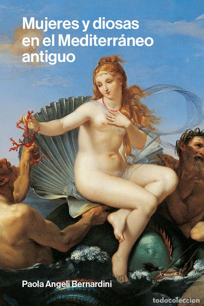 Libri: MUJERES Y DIOSAS EN EL MEDITERRANEO ANTIGUO - BERNARDINI, PAOLA ANGELI
