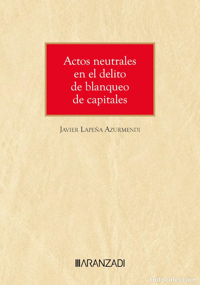 Livres: ACTOS NEUTRALES EN EL DELITO DE BLANQUEO DE CAPITALES - JAVIER LAPE&Ntilde;A AZURMENDI