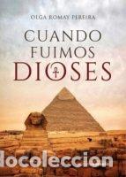 Libros: CUANDO FUIMOS DIOSES - ROMAY PEREIRA, OLGA