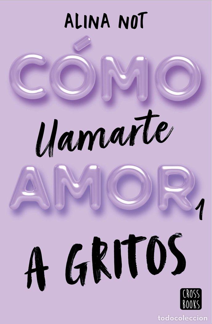 Libros: COMO LLAMARTE AMOR 1 A GRITOS - NOT, ALINA