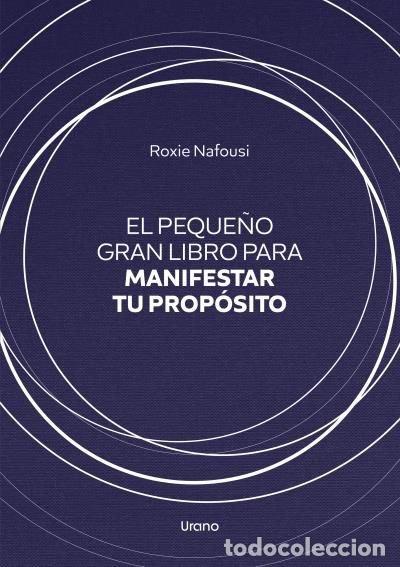Libros: EL PEQUE&Ntilde;O GRAN LIBRO PARA MANIFESTAR TU PROPOSITO - NAFOUSI, ROXIE