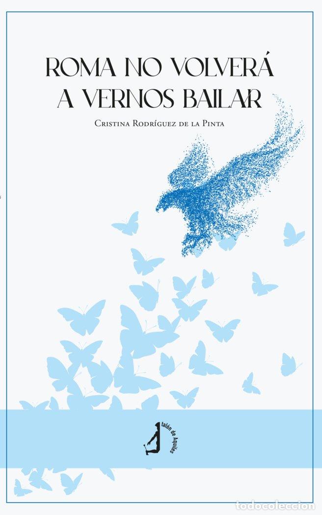 Livros: ROMA NO VOLVERA A VERNOS BAILAR - RODRIGUEZ DE LA PINTA, CRISTINA