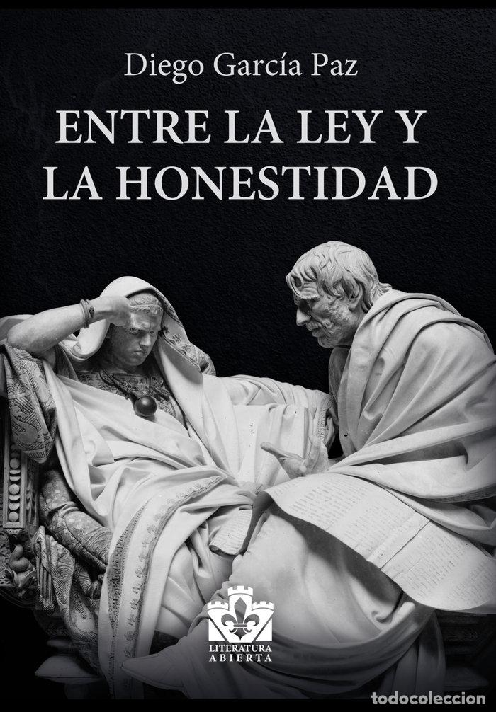 Libros: ENTRE LA LEY Y LA HONESTIDAD - GARCIA PAZ, DIEGO
