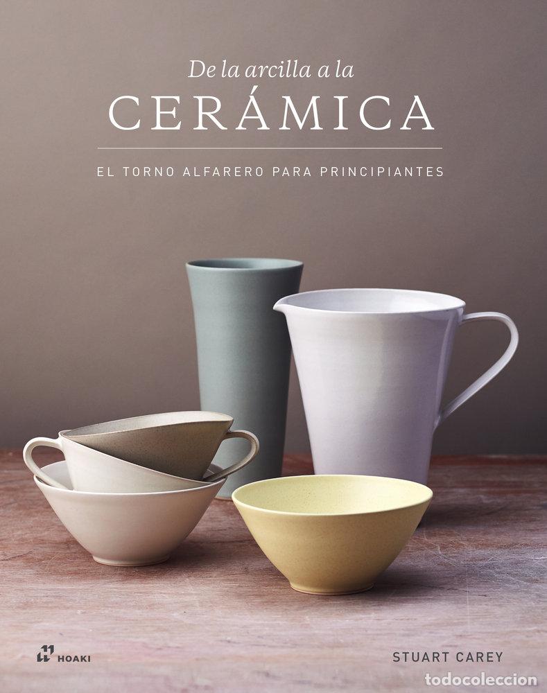 Libros: DE LA ARCILLA A LA CERAMICA - CAREY, STUART