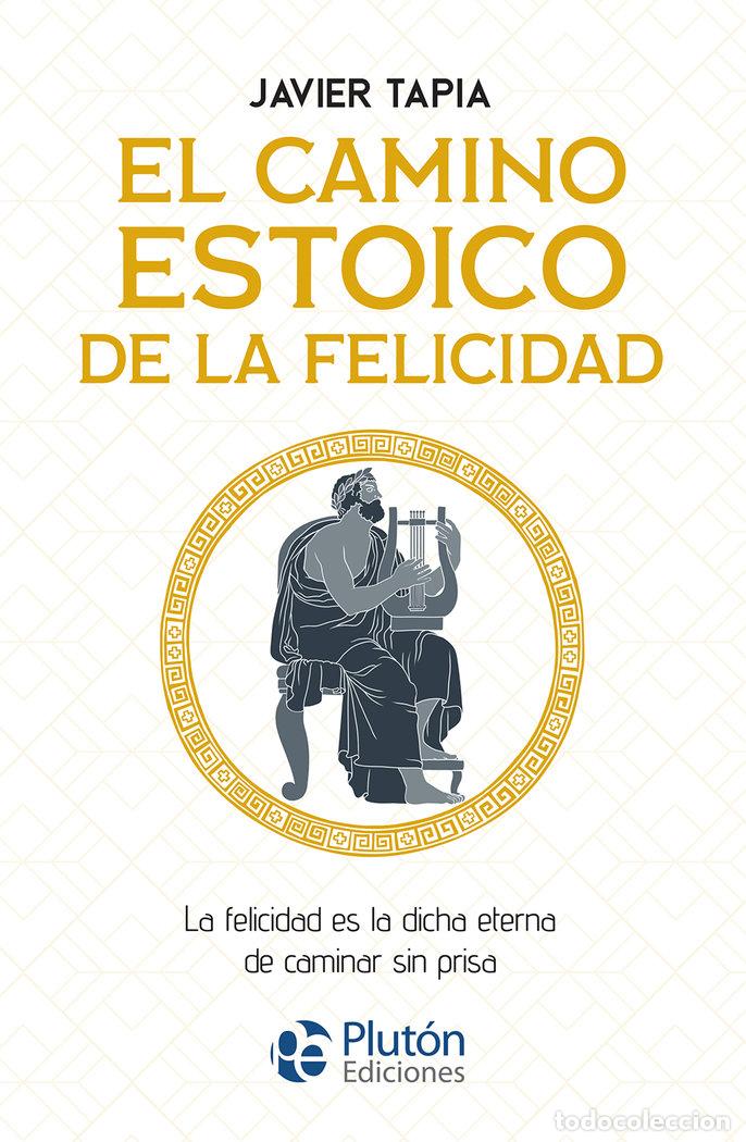 books: EL CAMINO ESTOICO DE LA FELICIDAD - TAPIA, JAVIER