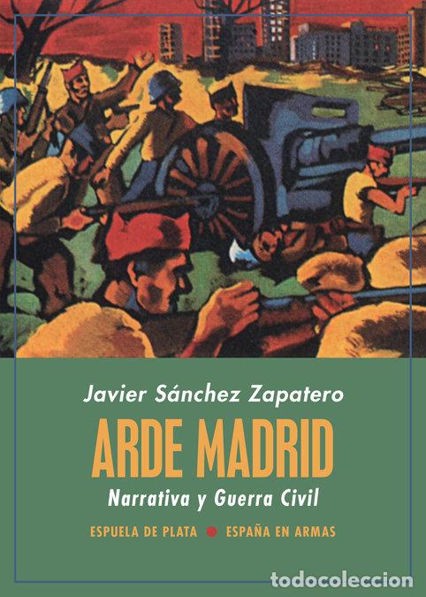Libros: ARDE MADRID NARRATIVA Y GUERRA CIVIL - SANCHEZ ZAPATERO, JAVIER