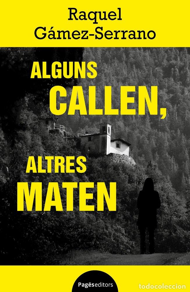Libros: ALGUNS CALLEN ALTRES MATEN - GAMEZ-SERRANO, RAQUEL