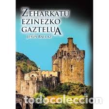 Livres: ZEHARKATU EZINEZKO GAZTELUA EUSKERA - BALLAZ, JESUS