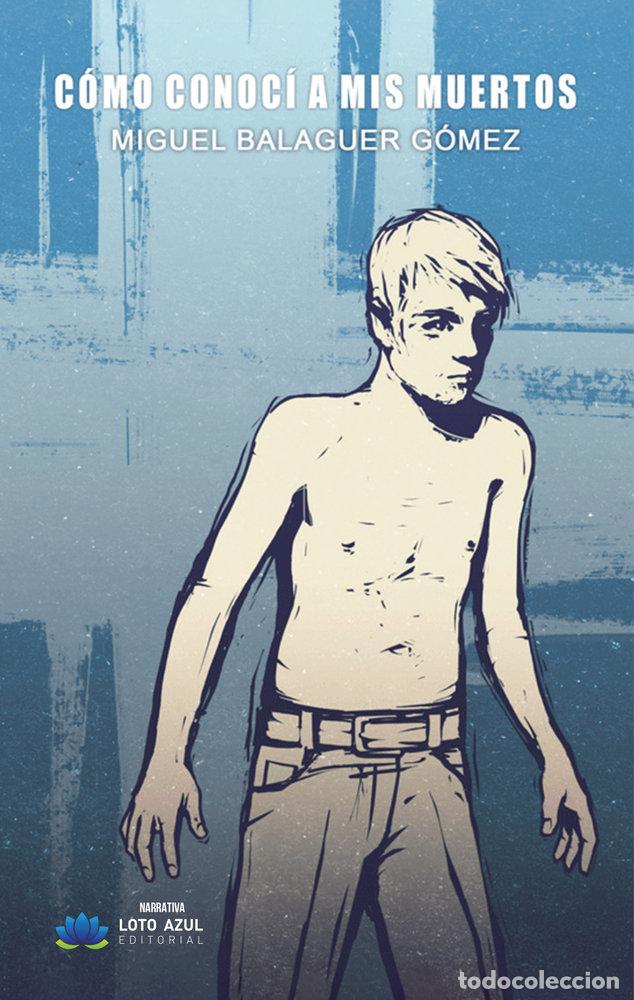 Livres: COMO CONOCI A MIS MUERTOS - BALAGUER GOMEZ, MIGUEL
