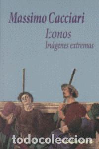 Libros: ICONOS IMAGENES EXTREMAS - CACCIARI, MASSIMO