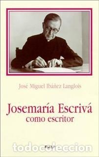 Livres: JOSEMARIA ESCRIVA COMO ESCRITOR - IBA&Ntilde;EZ LANGLOIS, JOSE MIGUEL
