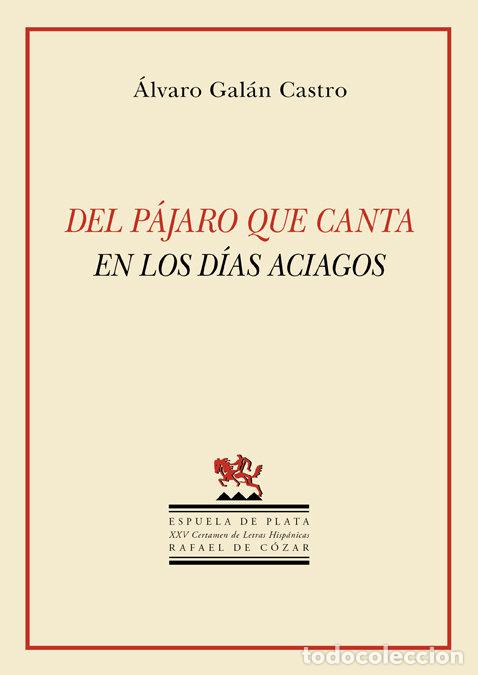 Livros: DEL PAJARO QUE CANTA EN LOS DIAS ACIAGOS - GALAN CASTRO, ALVARO