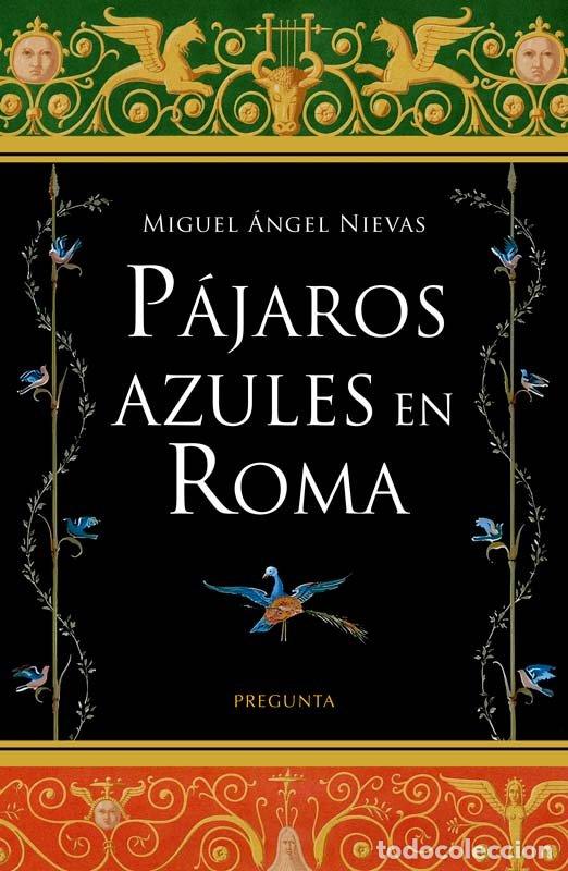 Livres: PAJAROS AZULES EN ROMA - NIEVAS, MIGUEL ANGEL