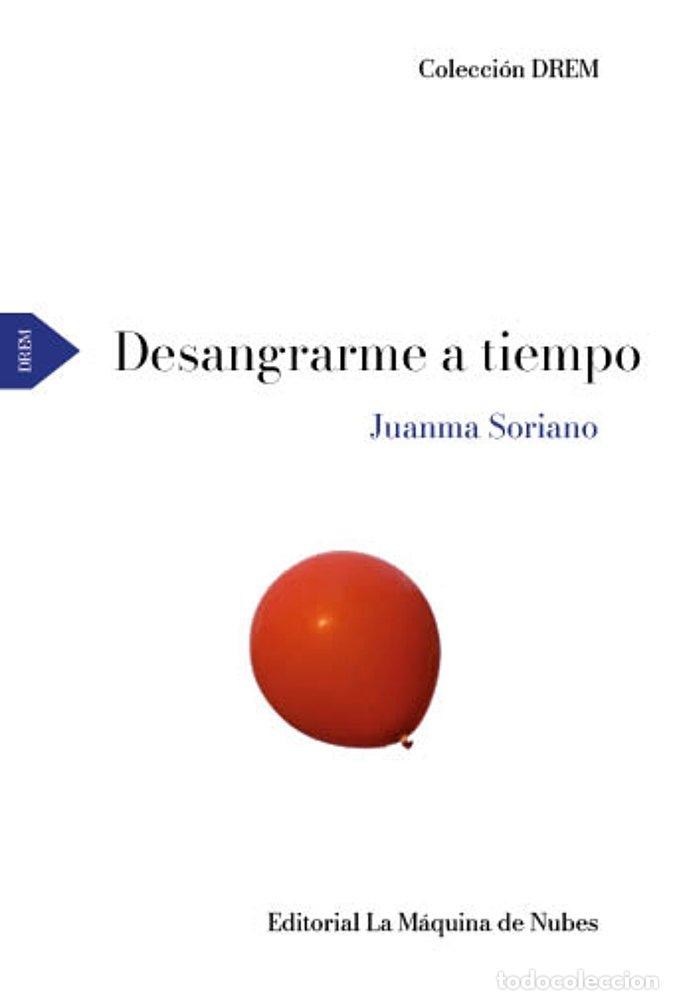 books: DESANGRARME A TIEMPO - SORIANO, JUANMA