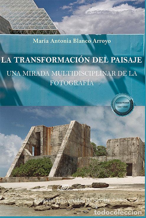 Libros: LA TRANSFORMACION DEL PAISAJE UNA MIRADA MULTIDISCIPLINAR D - BLANCO ARROYO, MARIA ANTONIA