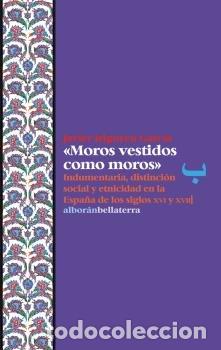 Libros: MOROS VESTIDOS COMO MOROS - IRIGOYEN GARCIA, JAVIER