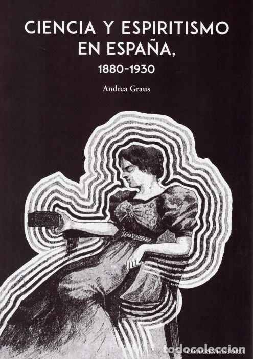 Livres: CIENCIA Y ESPIRITISMO EN ESPA&Ntilde;A 1880 1930 - GRAUS, ANDREA