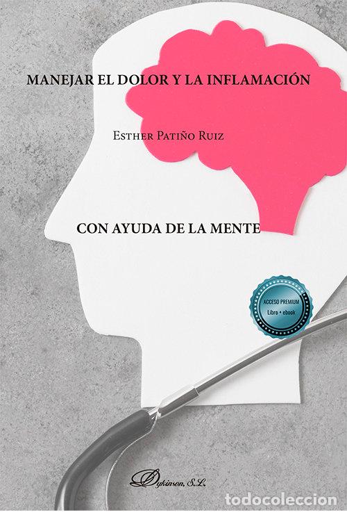 Libros: MANEJAR EL DOLOR Y LA INFLAMACION CON AYUDA DE LA MENTE - PATI&Ntilde;O RUIZ, ESTHER