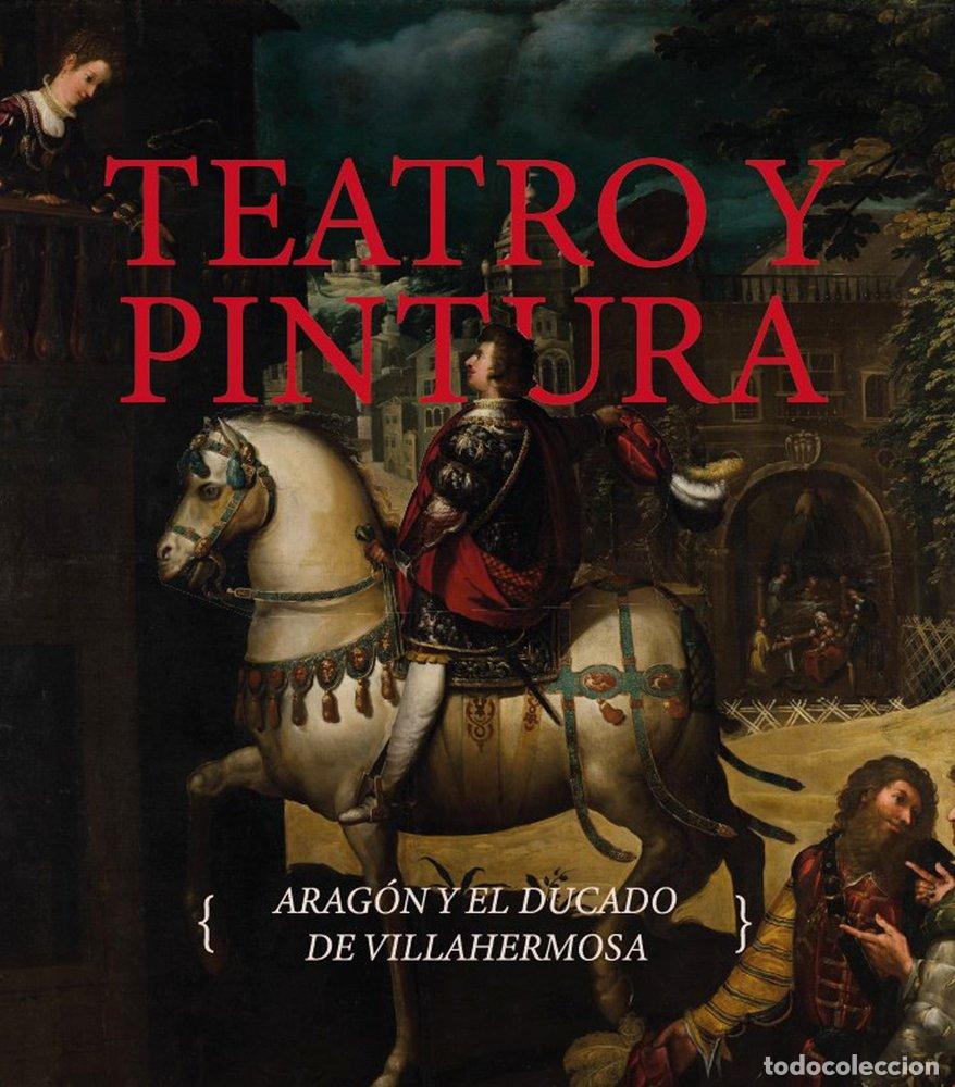 Libros: TEATRO Y PINTURA ARAGON Y EL DUCADO DE VILLAHERMOSA - MORTE GARCIA, CARMEN