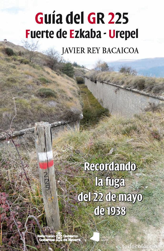 Libros: GUIA DEL GR 225 FUERTE DE EZKABA UREPEL - REY BACAICOA, JAVIER