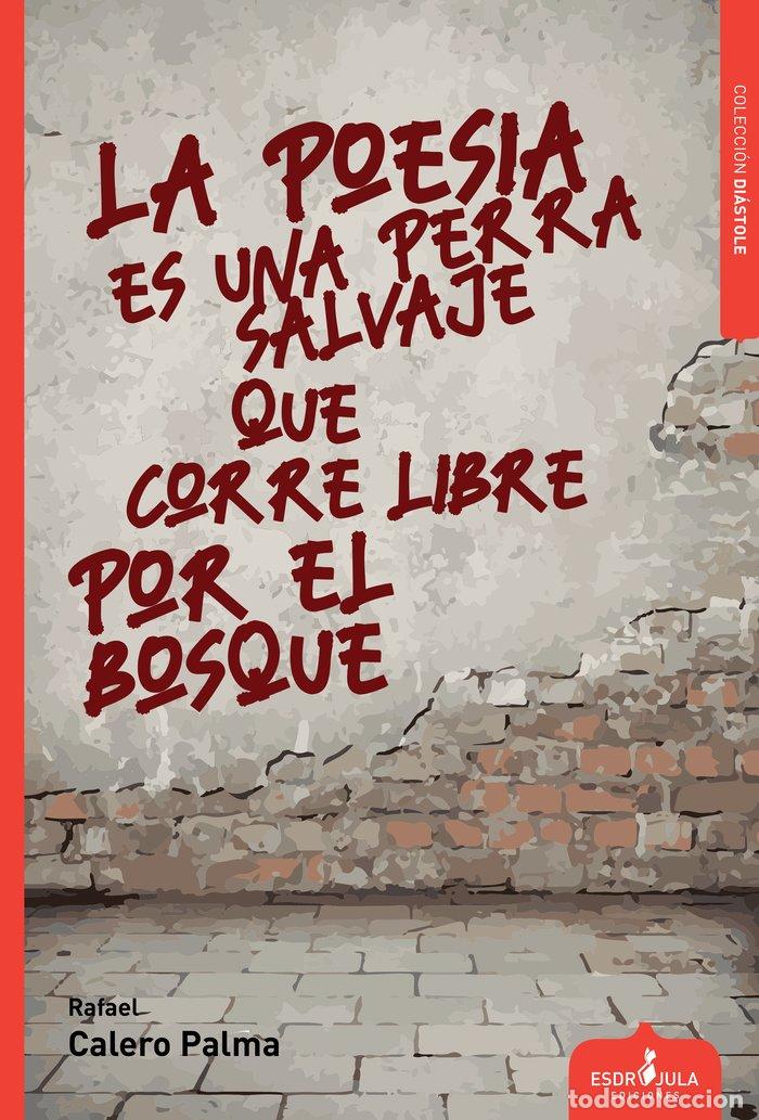 Livros: LA POESIA ES UNA PERRA SALVAJE QUE CORRE LIBRO POR EL BOSQU - CALERO PALMA, RAFAEL