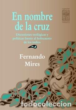 Livros: EN NOMBRE DE LA CRUZ DISCUSIONES TEOLOGICAS Y POLITICAS - MIRES, FERNANDO