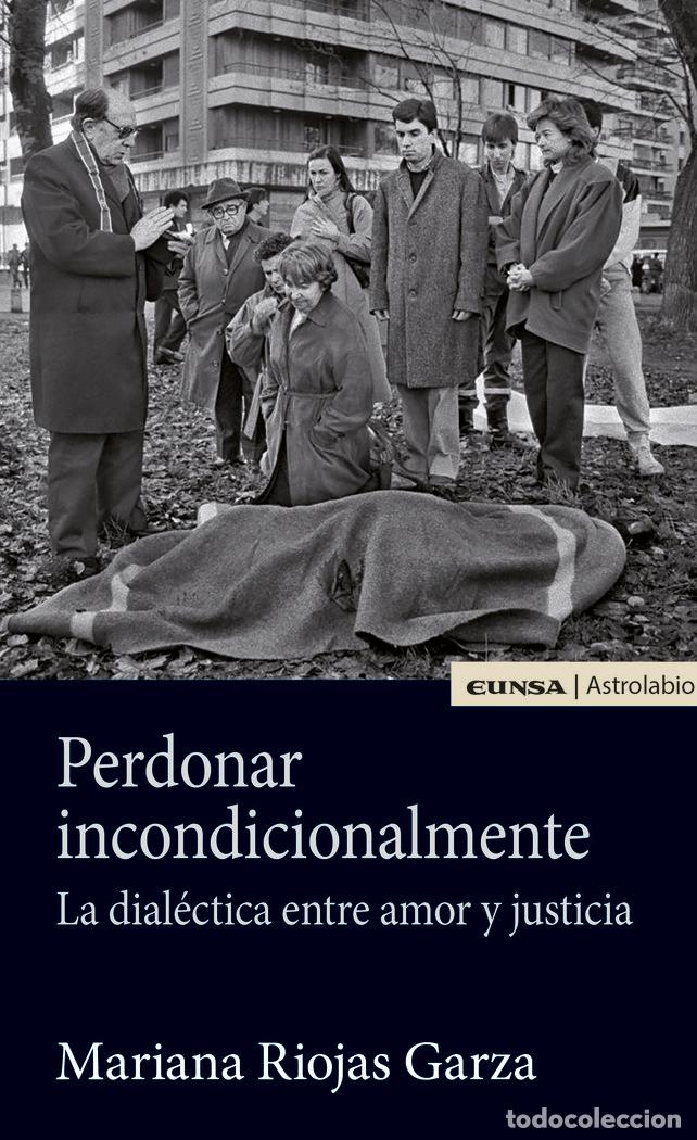 Libros: PERDONAR INCONDICIONALMENTE LA DIALECTICA - RIOJAS GARZA, MARIANA