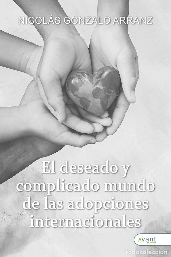 Libros: EL DESEADO Y COMPLICADO MUNDO DE LAS ADOPCIONES INTERNACION - GONZALO ARRANZ, NICOLAS