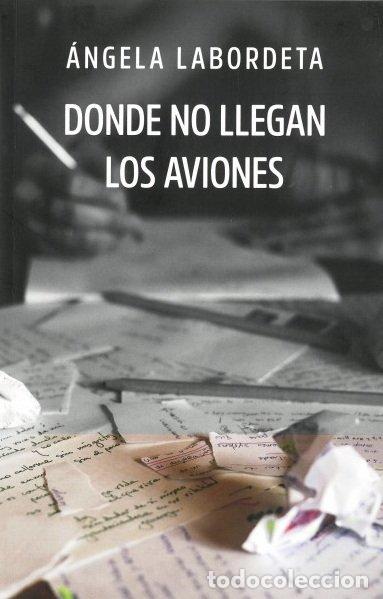 Livres: DONDE NO LLEGAN LOS AVIONES - LABORDETA DE GRANDES, ANGELA