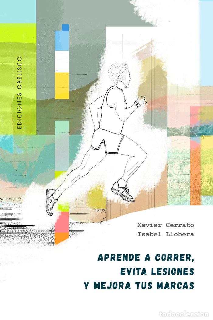 Libros: APRENDE A CORRER EVITA LESIONES Y MEJORA TUS MARCAS - CERRATO, XAVIER