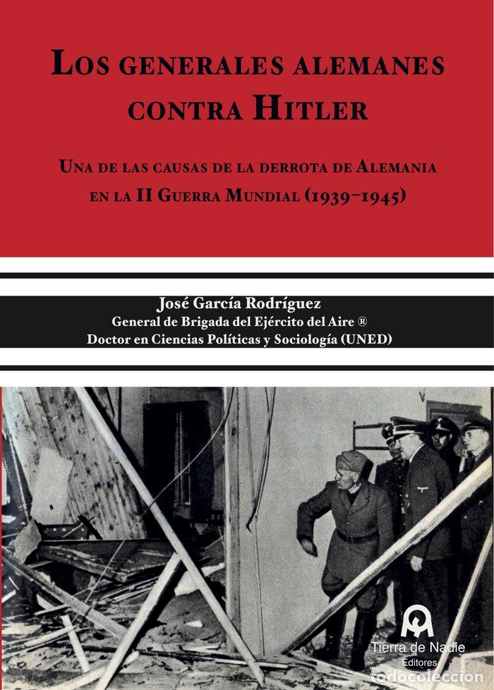 Libros: LOS GENERALES ALEMANES CONTRA HITLER - GARCIA RODRIGUEZ, JOSE