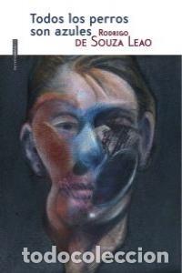 Libros: TODOS LOS PERROS SON AZULES - DE SOUZA LEAO, RODRIGO