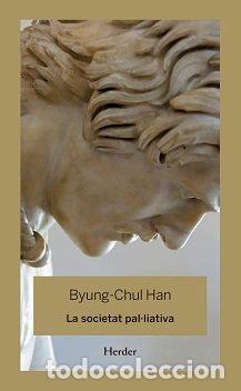 Libri: SOCIETAT PALLIATIVA,LA - BYUNG- CHUL, HAN