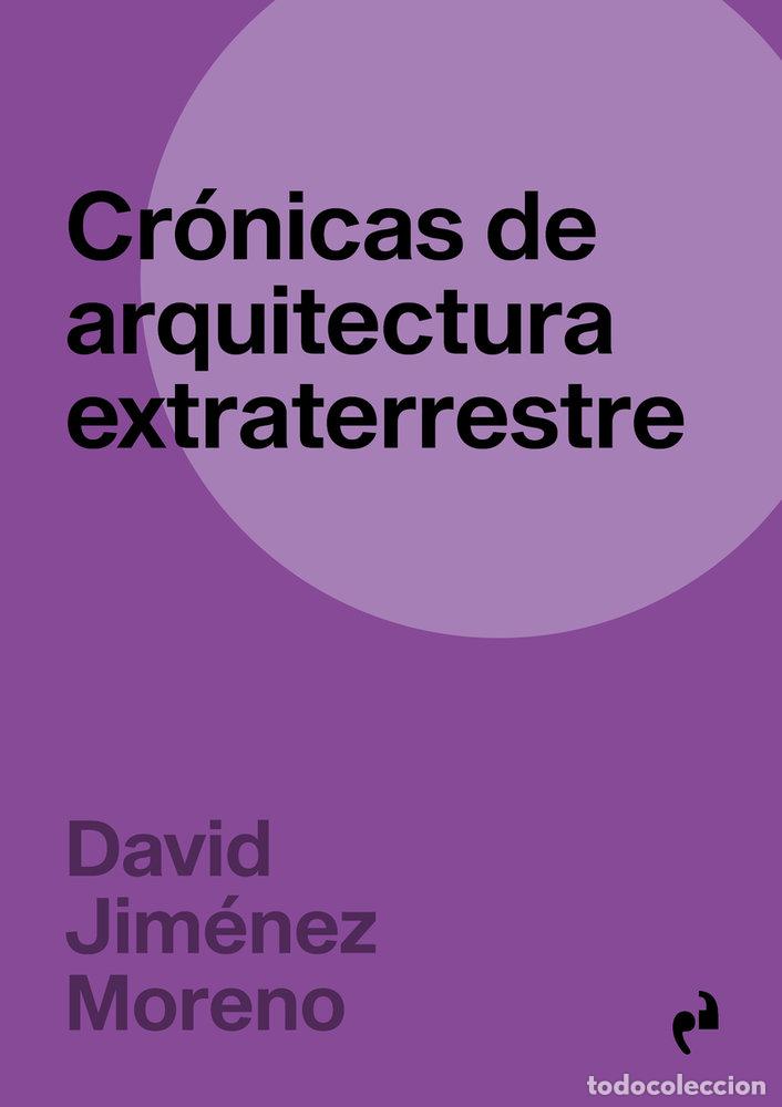 Libri: CRONICAS DE ARQUITECTURA EXTRATERRESTRE - JIMENEZ MORENO, DAVID