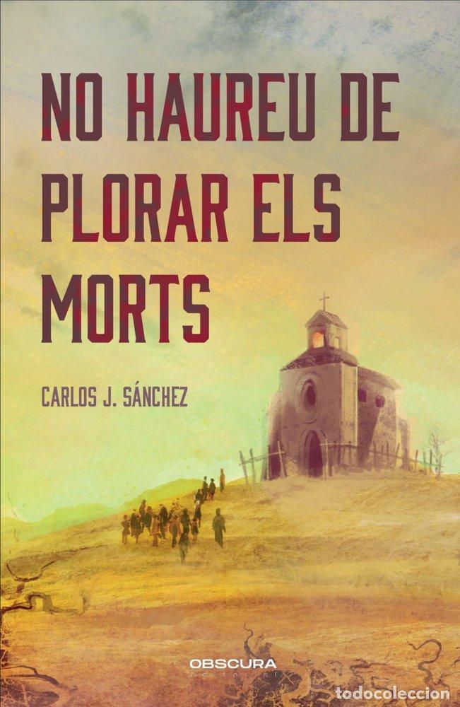 Libri: NO HAUREU DE PLORAR ELS MORTS - SANCHEZ, CARLOS J.