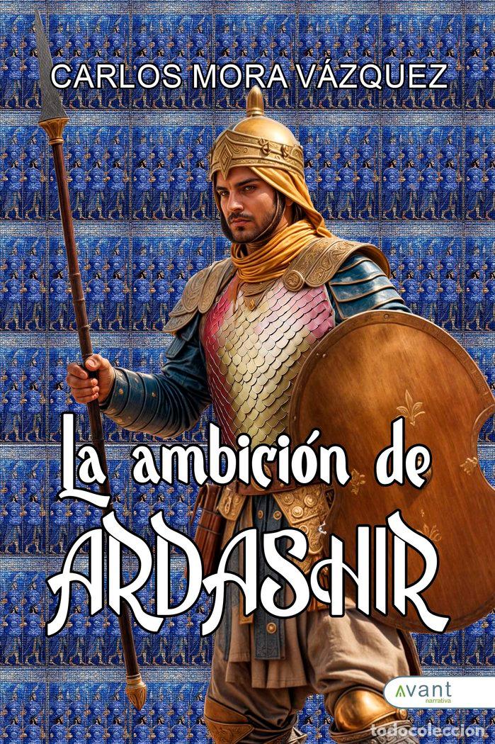 Libri: LA AMBICION DE ARDASHIR - MORA VAZQUEZ, CARLOS