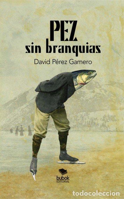 Libros: PEZ SIN BRANQUIAS - PEREZ GAMERO, DAVID