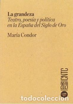 Libros: LA GRANDEZA TEATRO POESIA Y POLITICA EN LA ESPA&Ntilde;A DEL SIGLO - CONDOR, MARIA
